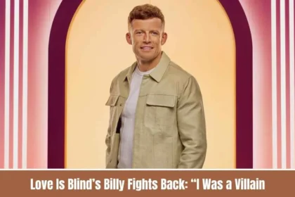 Love Is Blind Billy Fights Back: “I Was a Villain, But I’m Not a Monster” in Candid Interview