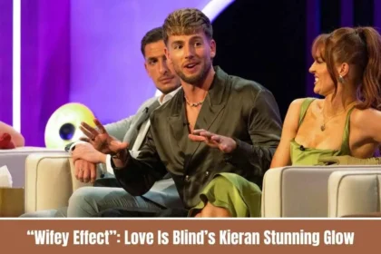 “Wifey Effect”: Love Is Blind’s Kieran’s Stunning Glow-Up Thanks to Megan